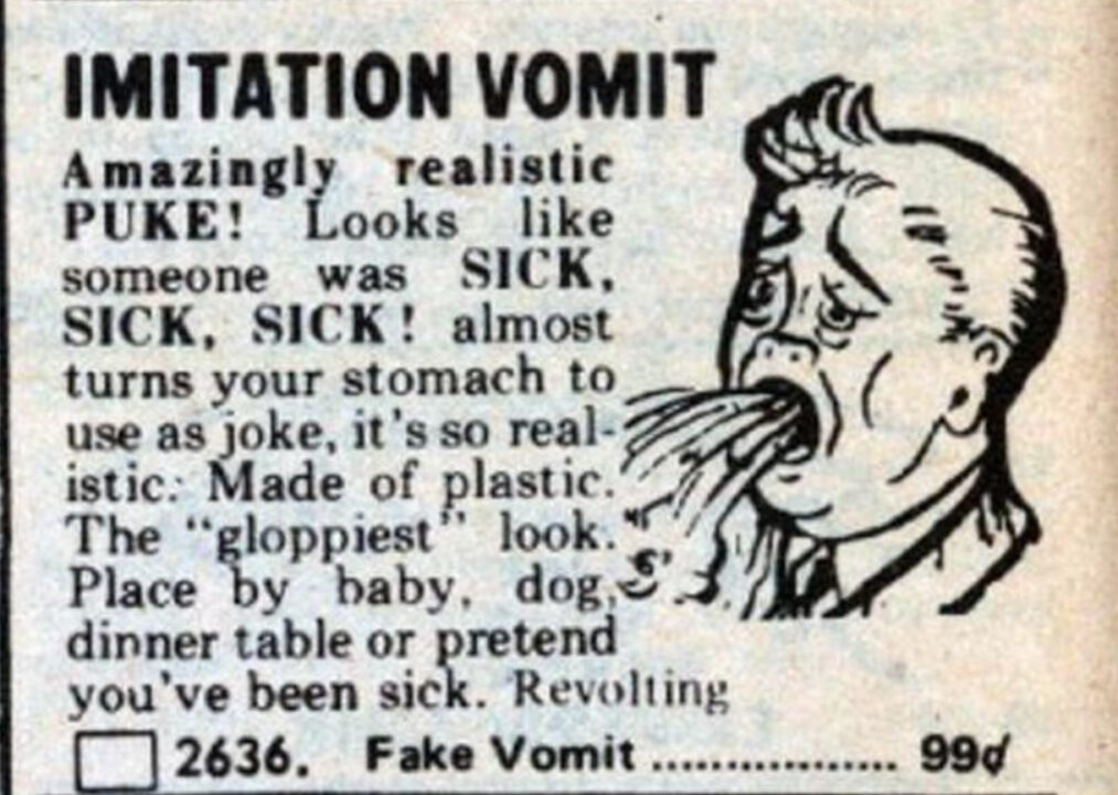 Ad for an "imitation vomit" gag from the 1979 Johnson Smith catalog. Describes the "amazingly realistic" plastic vomit, accompanied by an illustration of a man being sick.