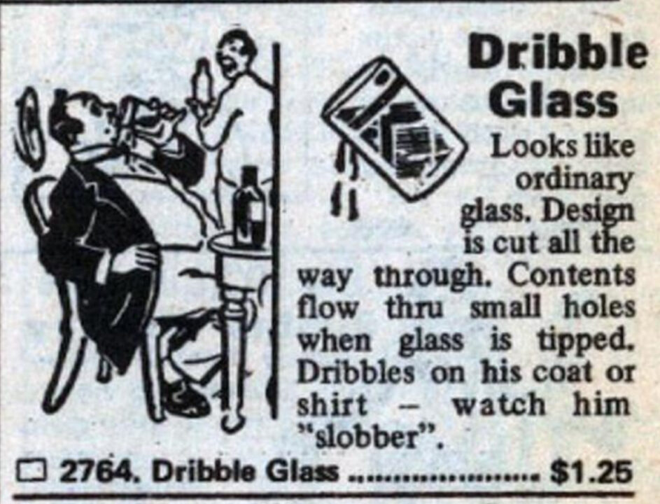 ad for a Dribble Glass prank in a 1979 Johnson Smith mail order catalog. Item is described alongside an illustration of a diner at restaurant surprised by water dribbling from the glass he is drinking from, as a waiter walks away and looks back with a wry grin.