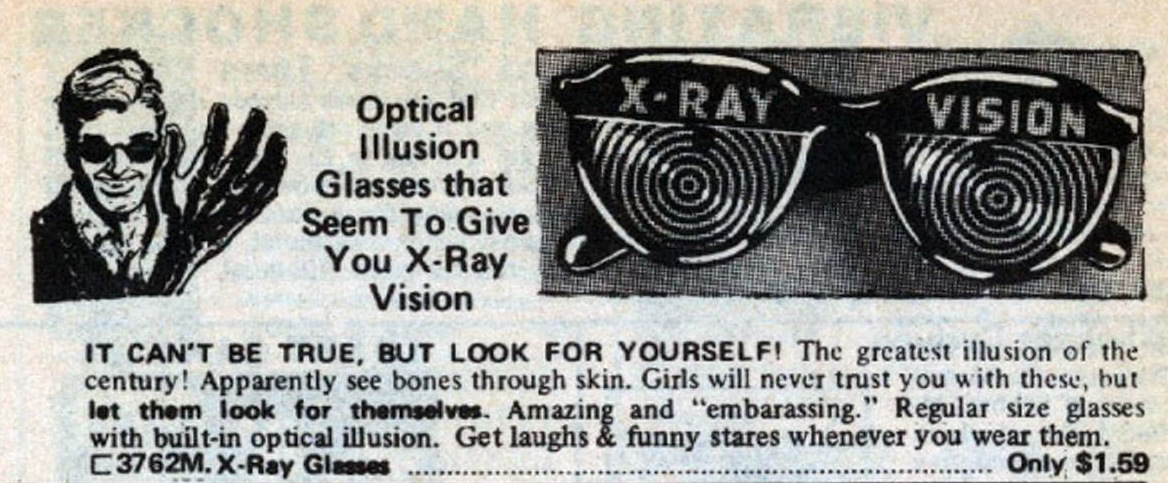 ad for optical illusion glasses that appear to give you X-ray vision in a 1979 Johnson Smith catalog. Illustration shows a man wearing the glasses who appears to be able to see the bones in his own hand.