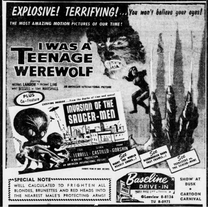  Baseline Drive-In theater advertisement for the double-feature, American sci-fi/horror films: I Was a Teenage Werewolf and Invasion of the Saucer Men. 2 Aug, 1957.