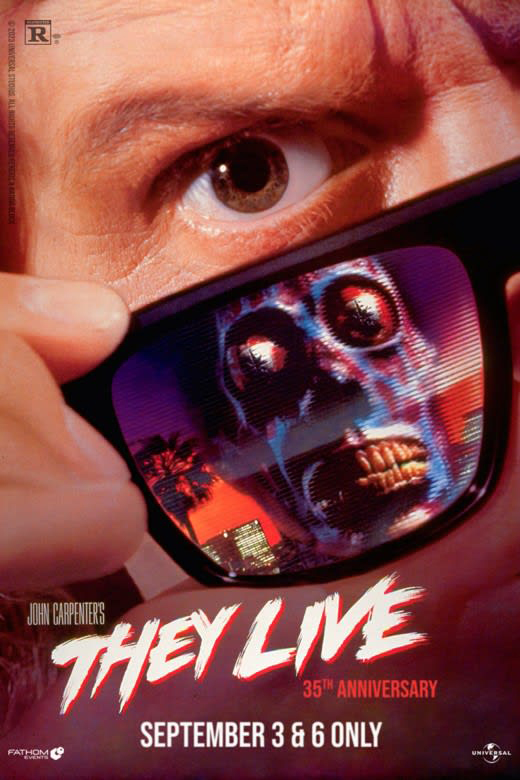 poster for the 35th anniversary re-release of the 1988 movie "They Live." It is illustrated extreme closeup of star Roddy Piper's face, as he is lowering a pair of sunglasses that in the film allow the wearer to see aliens disguised as humans. One of those aliens is seen reflected in the outside right lens of Piper's glasses. Below that is the title "John Carpenter's They Live 35th anniversary September 3 & 6 only" 