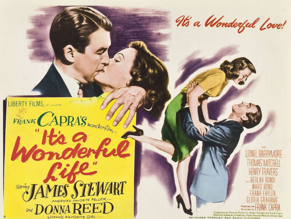 movie poster for 1946's "It's a Wonderful Life." On the left of the poster is a large illustration of James Stewart (on the left) holding Donna Reed close as their characters kiss in a scene from the movie. Below them, in a yellow box, reads text "Frank Capra's wonderfilm It's a Wonderful LIfe' starring James Stewart, America's favorite feller, and Donna Reed, Jimmy's favorite girl" At the top right of the poster reads "It's a Wonderful Love!" and right below that is another illustration of Stewart and Reed's characters, with Stewart on the left holding up Reed with both gazing and smiling at each other.