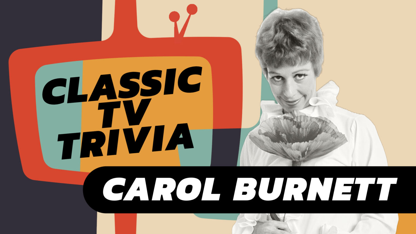 Classic TV Trivia – How Well Do You Know Carol Burnett?