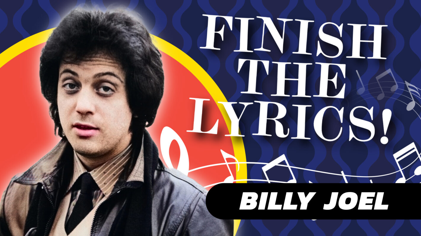 Finish the Lyric Quiz – Billy Joel Songs