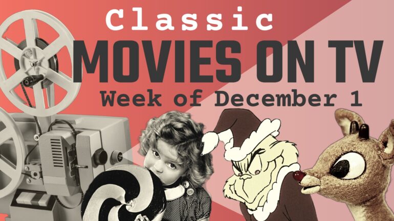 Classic Movies airing on TV the week of December 1-7 retro graphic with the Grinch, Rudolph and Shirleyy Templt