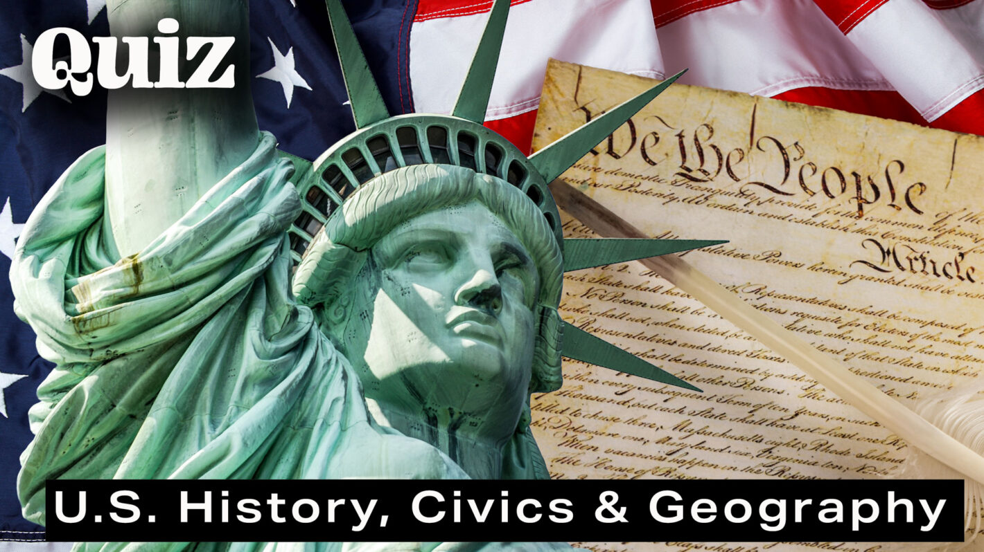 How Well Do You Know U.S. History, Civics & Geography?
