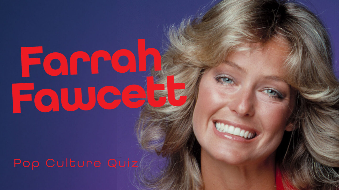 How Well Do You Know ‘Charlie’s Angels’ Star Farrah Fawcett?