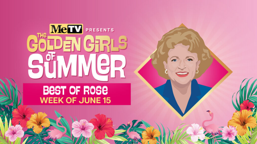 MeTV Golden Girls of Summer Celebrates Rose week of June 15 2026